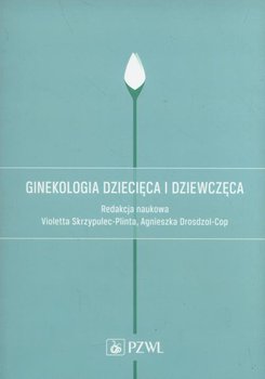 Ginekologia dziecięca i dziewczęca - Długołęcka Alicja, Dębski Romuald, Białka Agnieszka