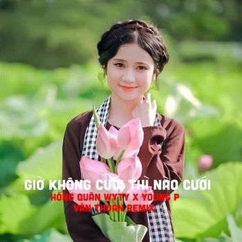 Giờ Không Cưới Thì Nào Cưới - Hồng Quân WyTy & Young P