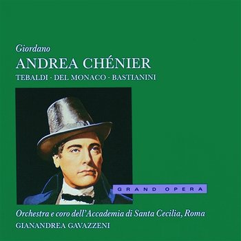 Giordano: Andrea Chénier - Renata Tebaldi, Mario del Monaco, Ettore Bastianini, Fiorenza Cossotto, Orchestra dell'Accademia Nazionale di Santa Cecilia, Gianandrea Gavazzeni