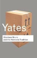 Giordano Bruno and the Hermetic Tradition Yates Frances