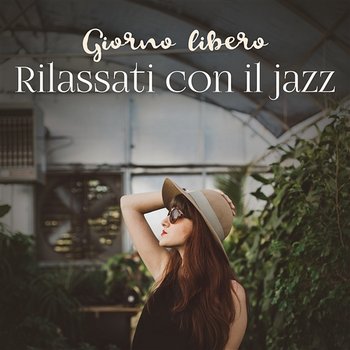 Giorno libero: Rilassati con il jazz - Musica perfetta per il tempo libero, riposa e allevia lo stress - Good Morning Jazz Academy