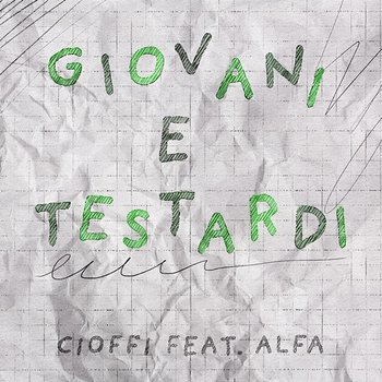 Giovani e Testardi - Cioffi feat. Alfa