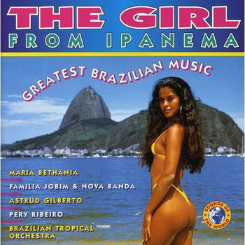 Girl From Ipanema. Greatest Brazilian Music - Gilberto Astrud, Bethania Maria, Ribeiro Pery, Brazilian Tropical Orchestra