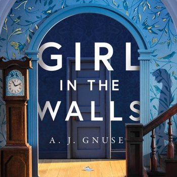 Girl in the Walls - Gnuse A.J.