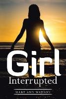 Girl Interrupted - Watson Mary Ann