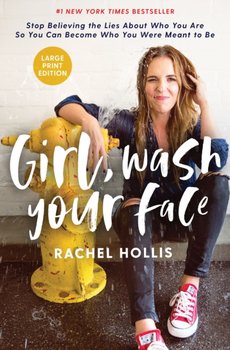 Girl, Wash Your Face Large Print. Stop Believing the Lies About Who You Are so You Can Become Who Yo - Hollis Rachel