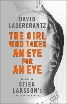Girl Who Takes an Eye for an Eye: Continuing Stieg Larsson's - Lagercrantz David