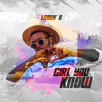 Girl You Know - Larry B