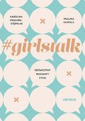 #girlstalk. Dziewczyny, rozmowy, życie - Cwalina-Stępniak Karolina, Klepacz Paulina