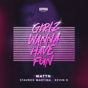 Girlz Wanna Have Fun - MATTN, Stavros Martina, Kevin D