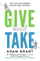 Give and Take : Why Helping Others Drives Our Success - Grant Adam