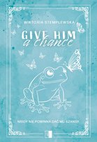 Give Him a Chance Stemplewska Wiktoria