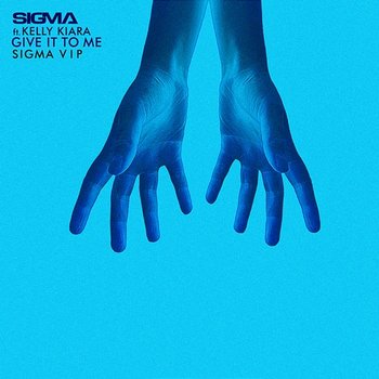 Give It To Me - Sigma feat. Kelly Kiara