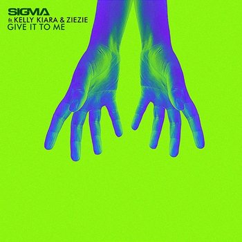 Give It To Me - Sigma feat. Kelly Kiara, ZieZie