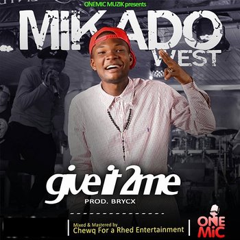 Give It To Me - Mikado