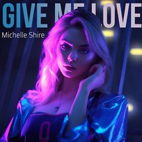 Give Me Love Michelle Shire