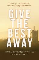 Give the Best Away: The Story of One of Britain's Most Generous Philanthropists - Lancaster Rosemary