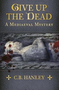 Give Up the Dead: A Mediaeval Mystery (Book 5) - Opracowanie zbiorowe