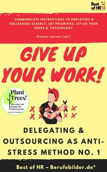 Give up Your Work! Delegating & Outsourcing as Anti-Stress Method No. 1 - Simone Janson