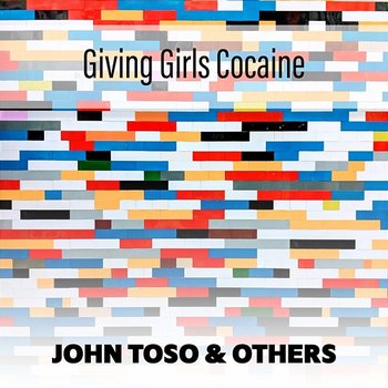 Giving Girls Cocaine - John Toso & Others