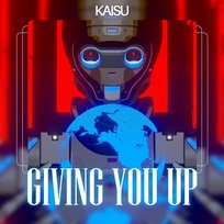 Giving You Up Kaisu