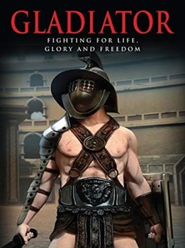 Gladiator. Fighting for Life, Glory and Freedom - Hubbard Ben