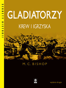 Gladiatorzy. Krew i igrzyska - Bishop Mike C.