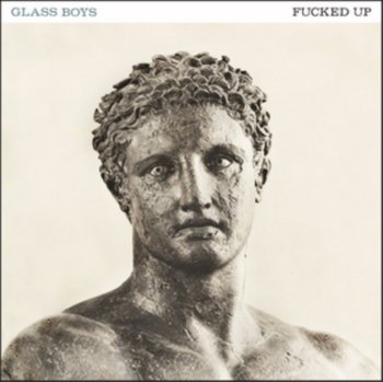 Glass Boys - Fucked Up