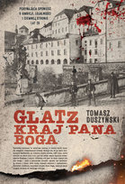 Glatz. Kraj Pana Boga Duszyński Tomasz