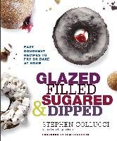 Glazed, Filled, Sugared & Dipped: Easy Doughnut Recipes to Fry or Bake at Home - Collucci Stephen