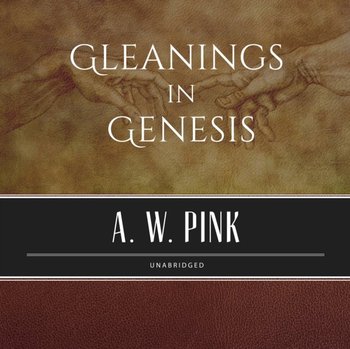 Gleanings in Genesis - Pink Arthur W.