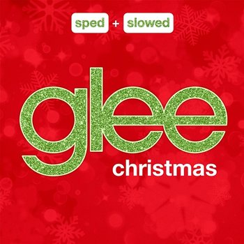 Glee Christmas Sped + Slowed - Glee Cast