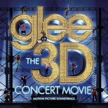 Glee The 3D Concert Movie (Motion Picture Soundtrack) - Glee Cast