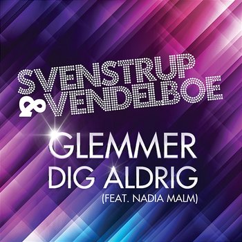 Glemmer Dig Aldrig - Svenstrup & Vendelboe feat. Nadia Malm