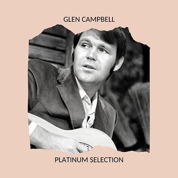 GLEN CAMPBELL - PLATINUM SELECTION - Glen Campbell