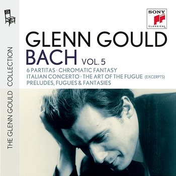 Glenn Gould plays Bach: 6 Partitas BWV 825-830; Chromatic Fantasy BWV 903; Italian Concerto BWV 971; The Art of the Fugue BWV 1080 (excerpts); Preludes, Fugues & Fantasies - Glenn Gould