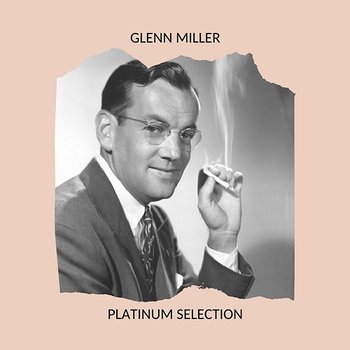 Glenn Miller - Platinum Selection - Glenn Miller