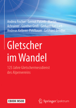 Gletscher im Wandel - Fischer Andrea, Patzelt Gernot, Achrainer Martin, Groß Gunther, Lieb Gerhard Karl, Kellerer-Pirklbauer Andreas, Bendler Gebhard