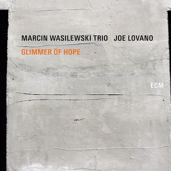 Glimmer Of Hope - Marcin Wasilewski Trio, Joe Lovano