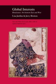 Global Interests: Renaissance Art Between East and West - Lisa Jardine