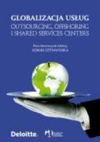 Globalizacja Usług. Outsourcing, Offshoring i Shared Services Centers Opracowanie zbiorowe