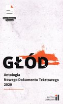 Głód. Antologia Nowego Dokumentu Tekstowego 2020 Opracowanie zbiorowe