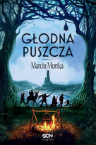 Głodna Puszcza. Drużyna do zadań specjalnych. Tom 2 Mortka Marcin