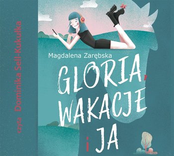Gloria, wakacje i ja - Zarębska Magdalena