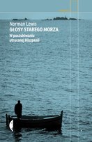 Głosy starego morza. W poszukiwaniu utraconej Hiszpanii Lewis Norman