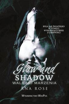 Glow and shadow. Walka o marzenia - Rose Ana