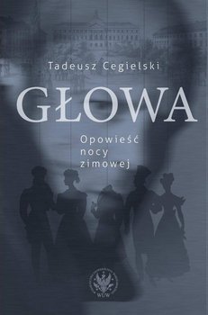 Głowa. Opowieść nocy zimowej - Cegielski Tadeusz