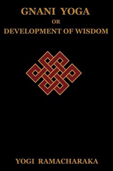Gnani Yoga or Development of Wisdom - Ramacharaka Yogi