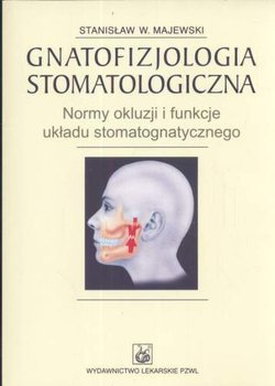 Gnatofizjologia Stomatologiczna Normy Okluzji i Funkcje Ukladu Stomatognatycznego - Majewski Stanisław
