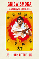 Gniew Smoka. Jak walczył Bruce Lee Little John